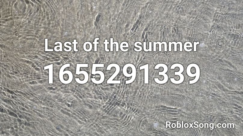 Last of the summer Roblox ID