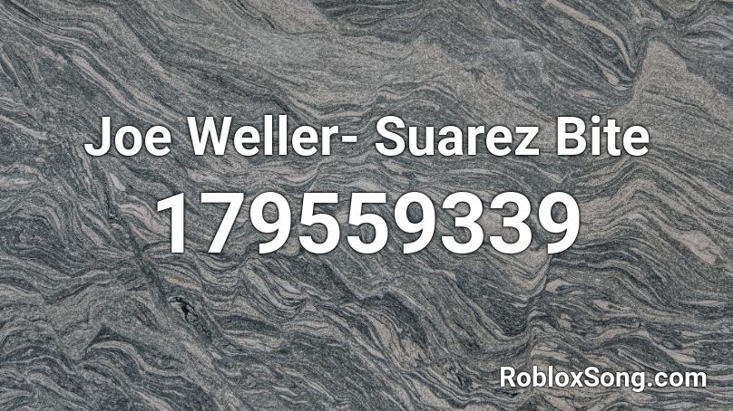 Joe Weller- Suarez Bite Roblox ID
