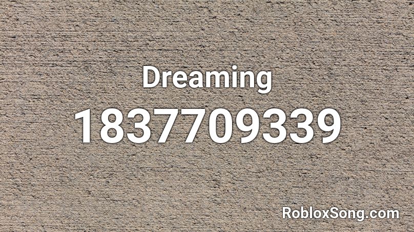 Dreaming Roblox ID