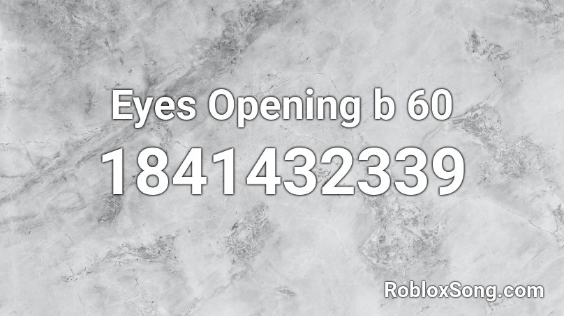 Eyes Opening b 60 Roblox ID