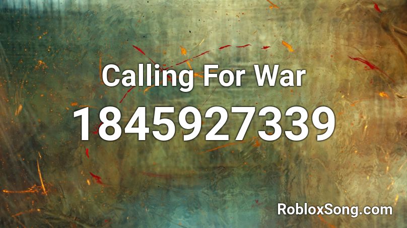 Calling For War Roblox ID