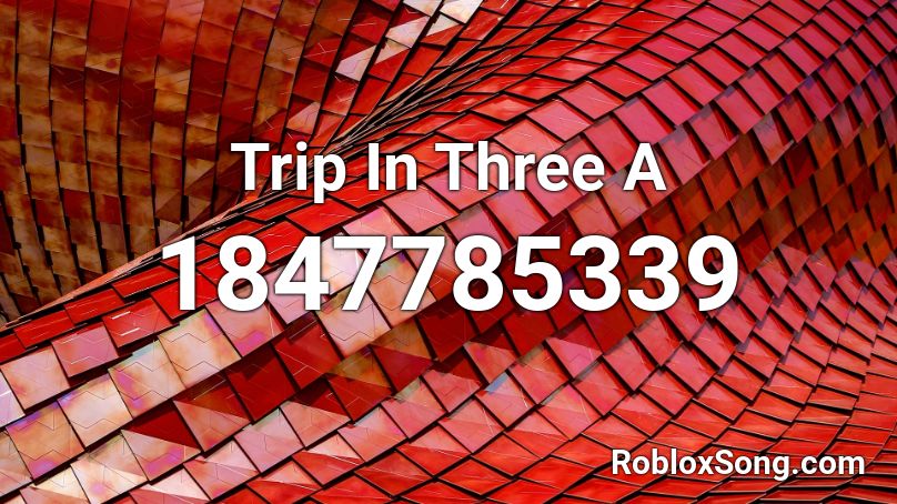 Trip In Three A Roblox ID