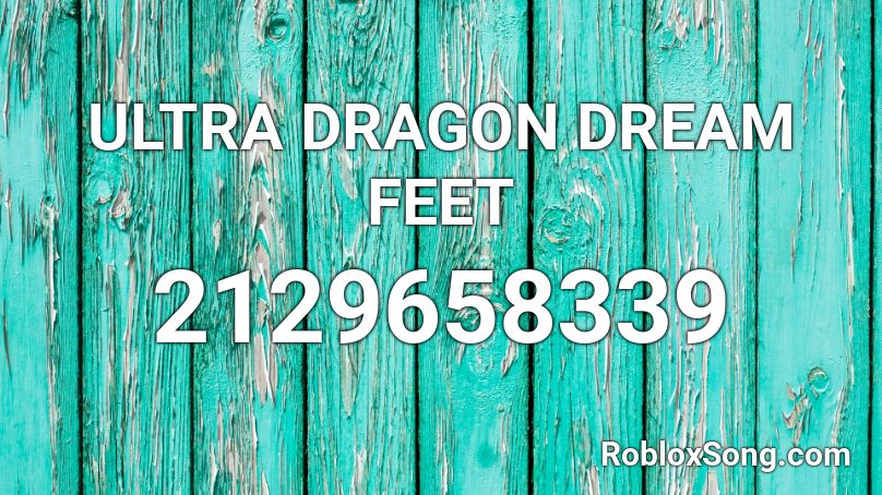 ULTRA DRAGON DREAM FEET Roblox ID