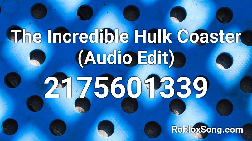The Incredible Hulk Coaster (Audio Edit) Roblox ID
