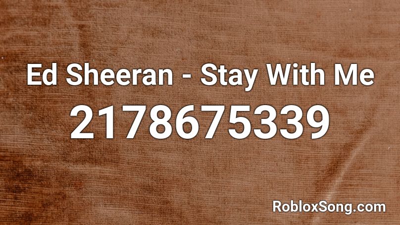 Ed Sheeran - Stay With Me  Roblox ID