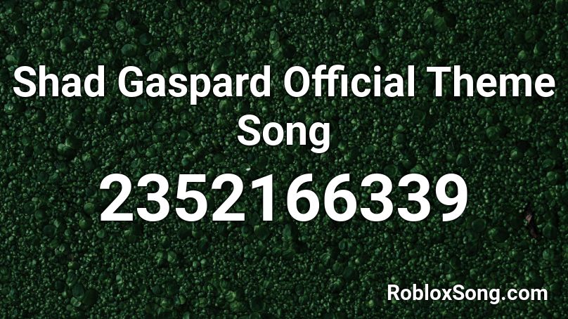 Shad Gaspard Official Theme Song Roblox ID