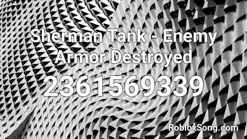 Sherman Tank Enemy Armor Destroyed Roblox Id Roblox Music Codes - black armor roblox id