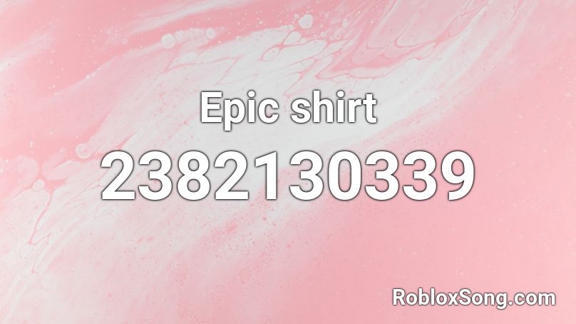 Epic Shirt Roblox Id Roblox Music Codes - roblox epic shirt