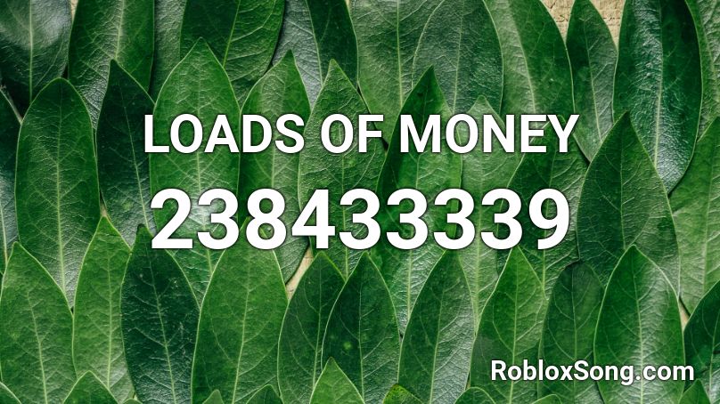 LOADS OF MONEY Roblox ID