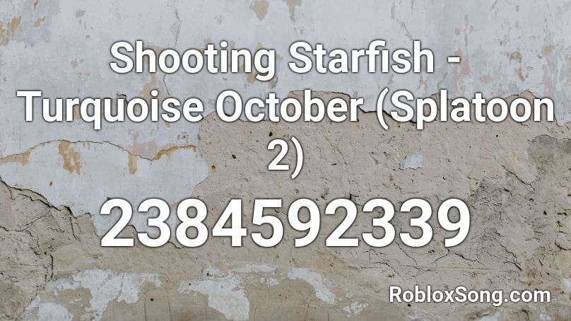 Shooting Starfish Turquoise October Splatoon 2 Roblox Id Roblox Music Codes - shooting stars oof roblox id