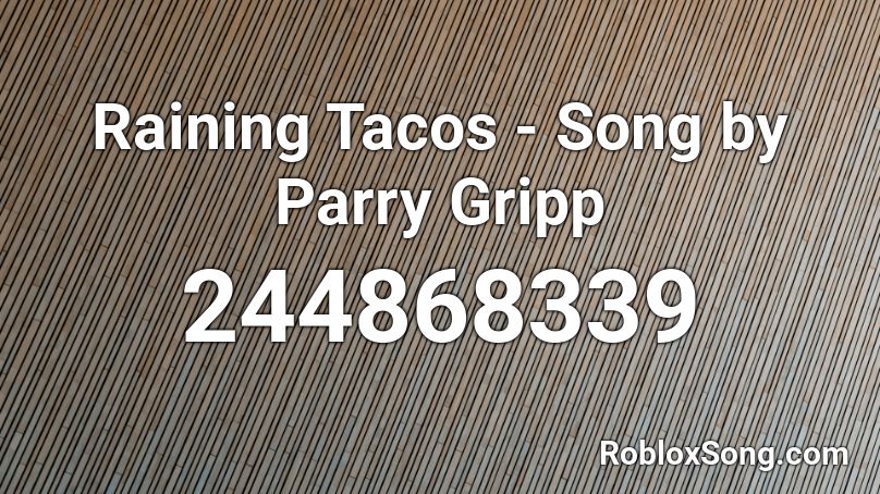 Raining Tacos - Song by Parry Gripp Roblox ID