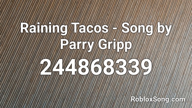 Parry Gripp - Raining Tacos Roblox ID - Roblox music codes