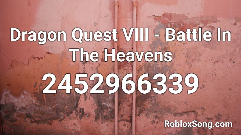 Dragon Quest VIII - Battle In The Heavens Roblox ID