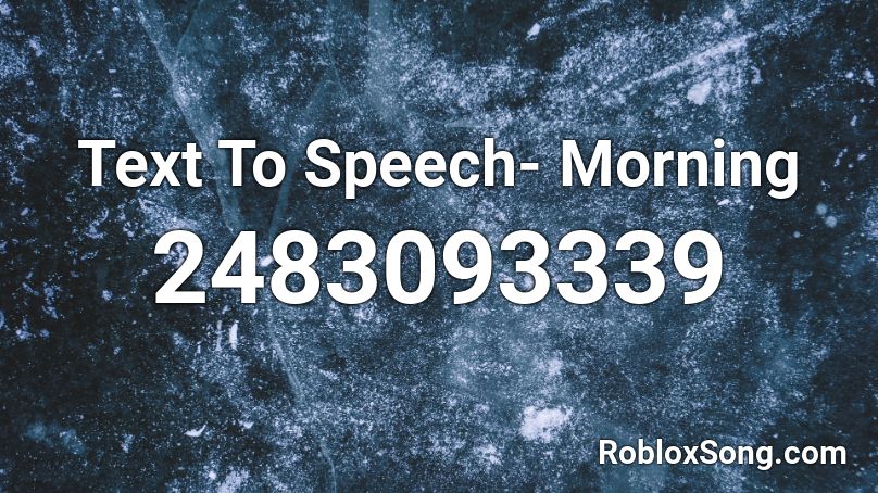 Text To Speech- Morning Roblox ID