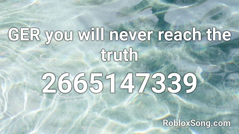 GER you will never reach the truth Roblox ID