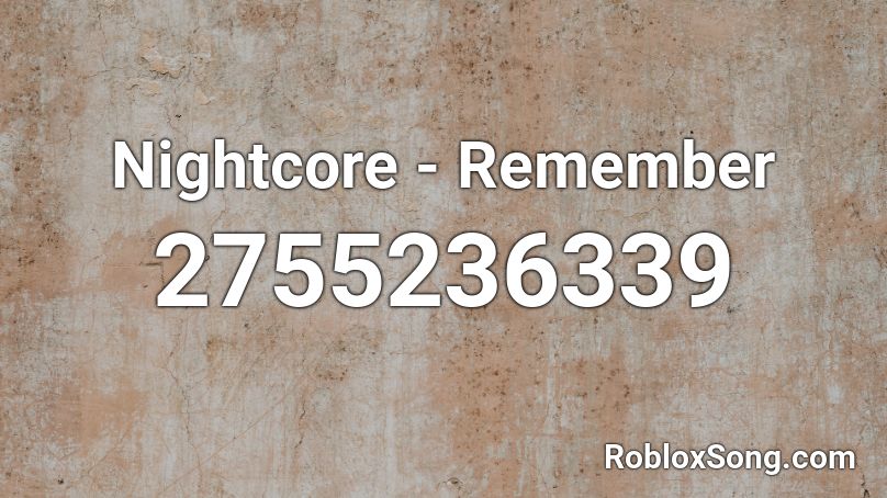Nightcore - Remember  Roblox ID