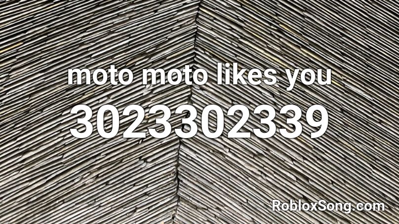moto moto likes you Roblox ID