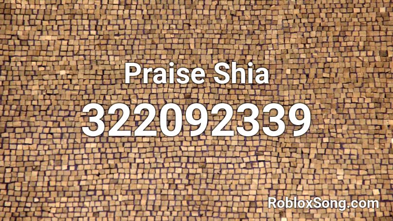 Praise Shia Roblox ID