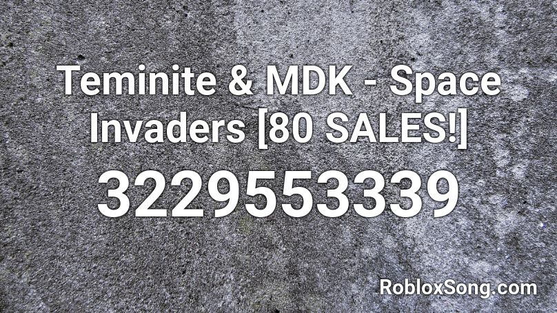 Teminite & MDK - Space Invaders [80 SALES!] Roblox ID