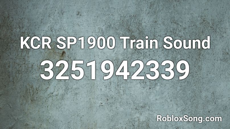 KCR SP1900 Train Sound Roblox ID