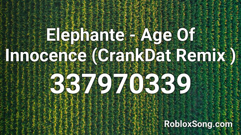Elephante - Age Of Innocence (CrankDat Remix ) Roblox ID