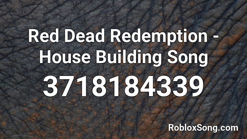 Red Dead Redemption - House Building Song Roblox ID