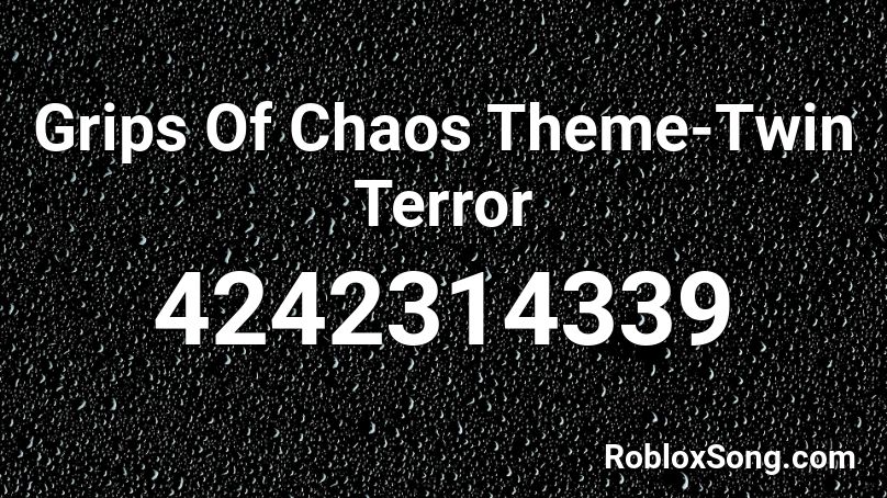 Grips Of Chaos Theme-Twin Terror Roblox ID