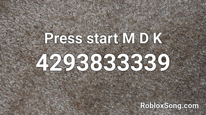 Press Start M D K Roblox Id Roblox Music Codes - roblox press start id