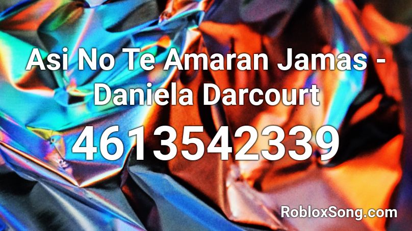 Asi No Te Amaran Jamas -  Daniela Darcourt Roblox ID