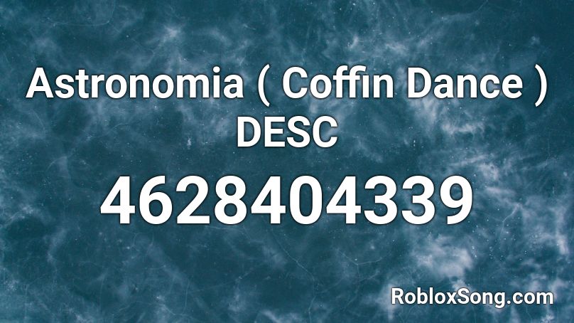 Astronomia ( Coffin Dance ) DESC Roblox ID