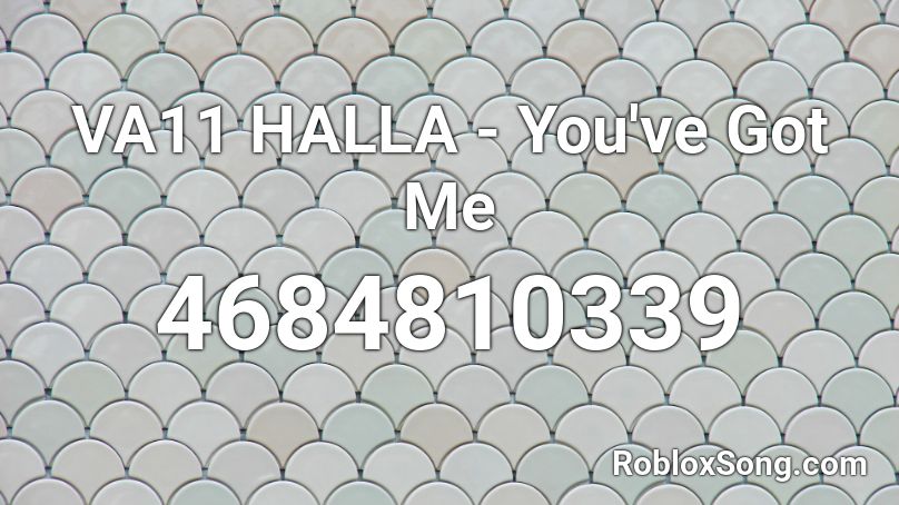 VA11 HALLA - You've Got Me Roblox ID