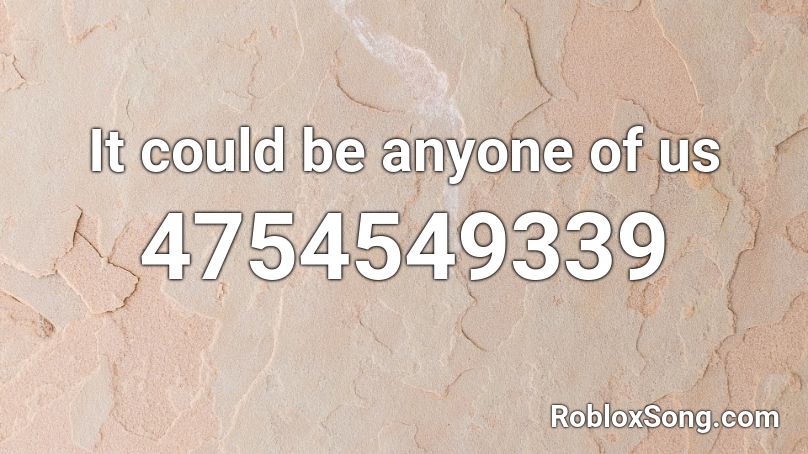 It Could Be Anyone Of Us Roblox Id Roblox Music Codes - roblox song code for this could be us