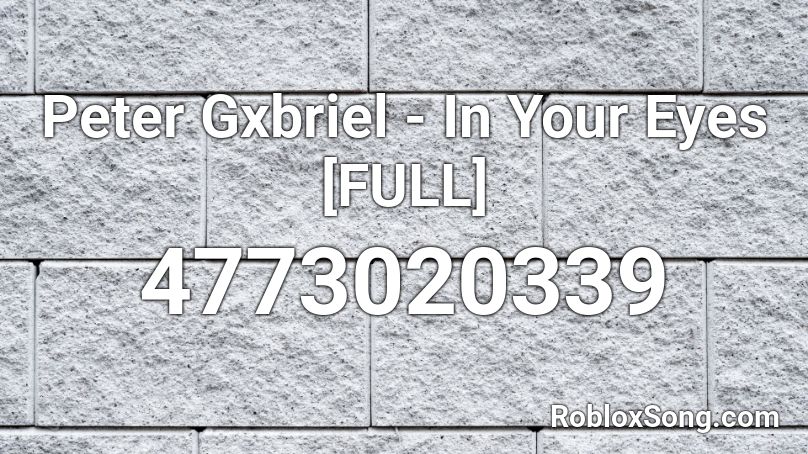 Peter Gxbriel - In Your Eyes [FULL] Roblox ID