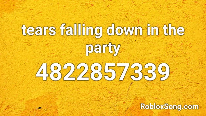 tears falling down in the party Roblox ID