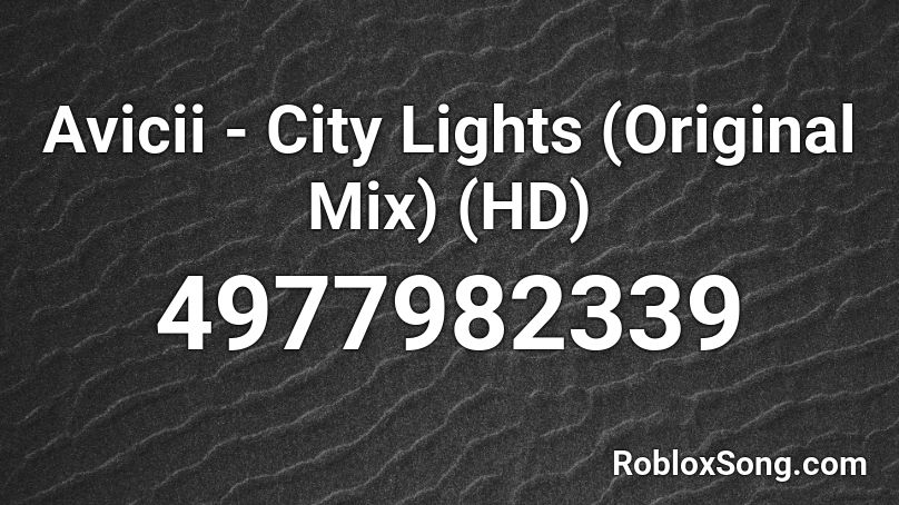 Avicii - City Lights (Original Mix) (HD) Roblox ID