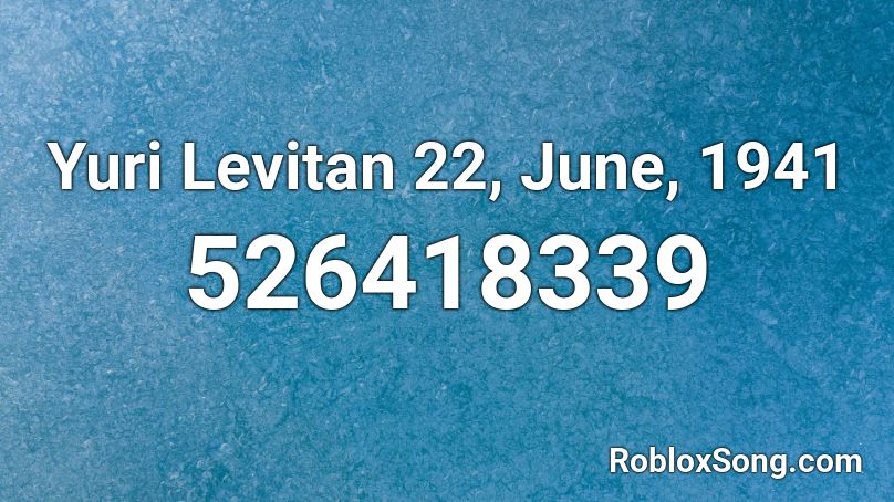 Yuri Levitan 22, June, 1941 Roblox ID