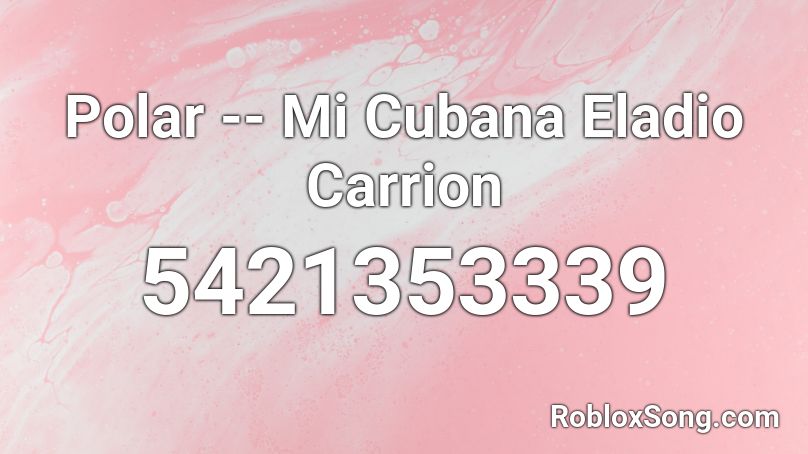 Polar -- Mi Cubana Eladio Carrion Roblox ID