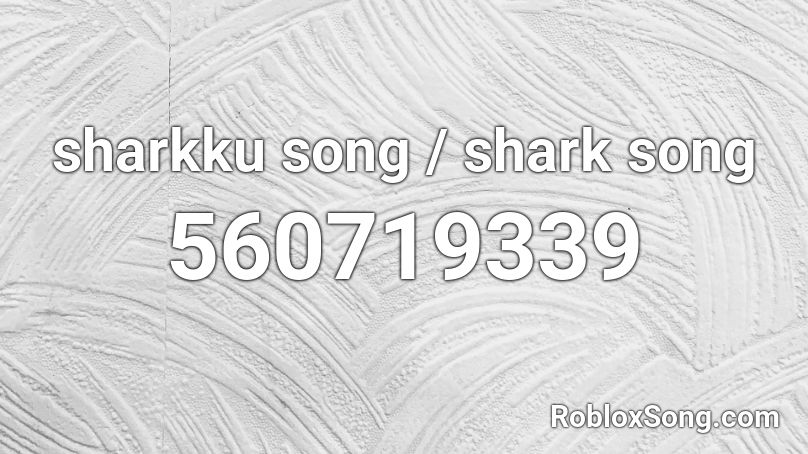 sharkku song / shark song Roblox ID