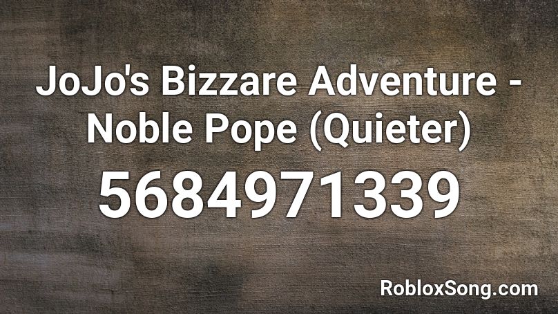 JoJo's Bizzare Adventure - Noble Pope (Quieter) Roblox ID