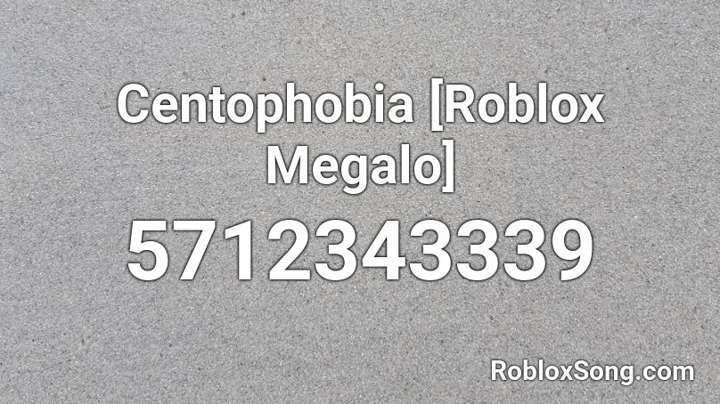 Centophobia [Roblox Megalo] Roblox ID