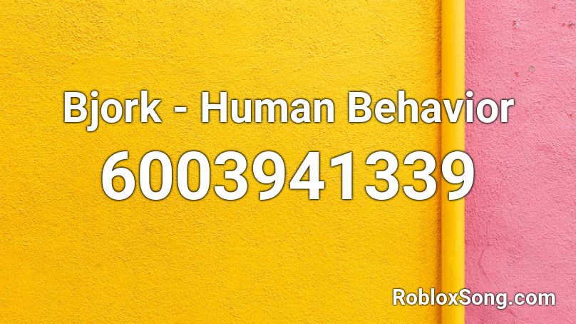 Bjork - Human Behavior Roblox ID