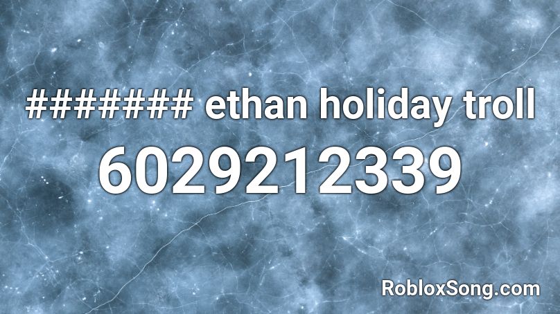 ####### ethan holiday troll Roblox ID
