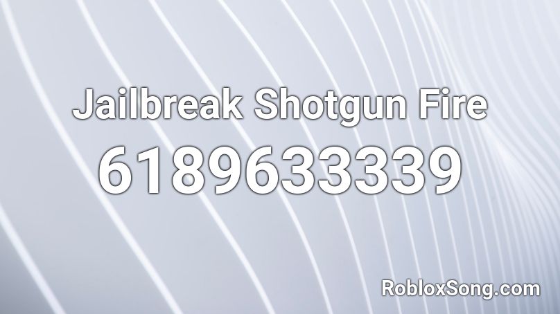 Jailbreak Shotgun Fire Roblox ID