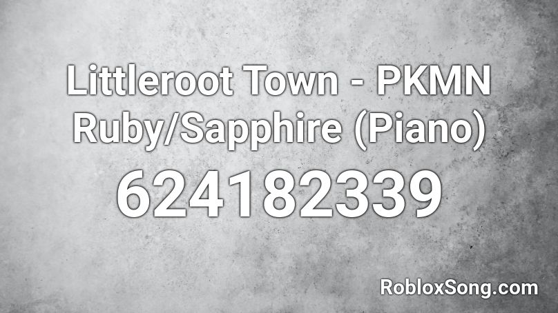 Littleroot  Town - PKMN Ruby/Sapphire (Piano) Roblox ID