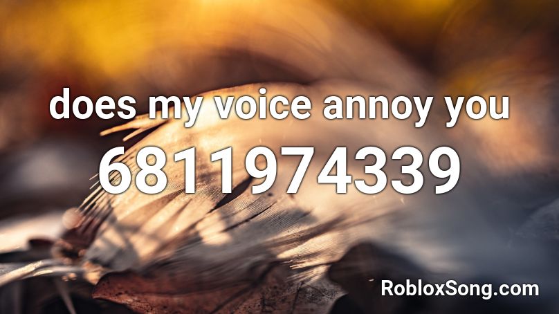 does-my-voice-annoy-you-roblox-id-roblox-music-codes