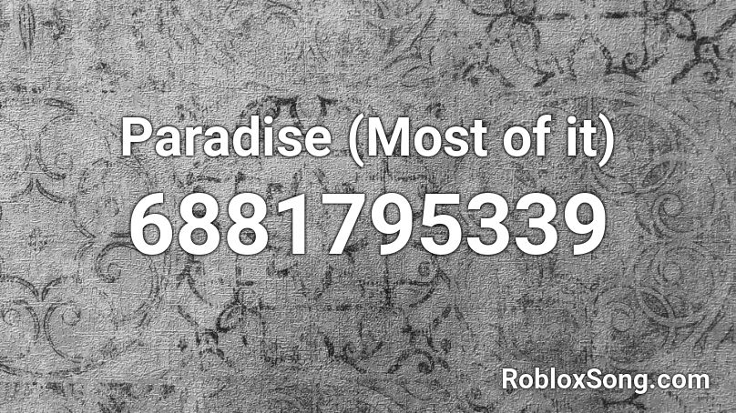 Paradise (Most of it) Roblox ID