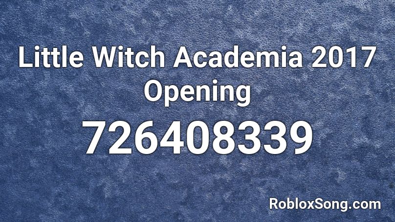 Little Witch Academia 2017 Opening Roblox ID