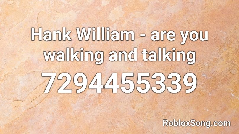 Hank William - are you walking and talking Roblox ID