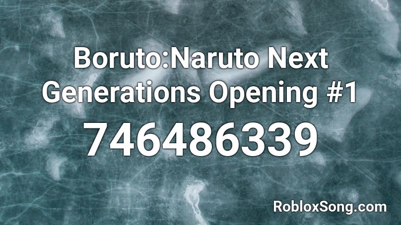 Boruto:Naruto Next Generations Opening #1 Roblox ID