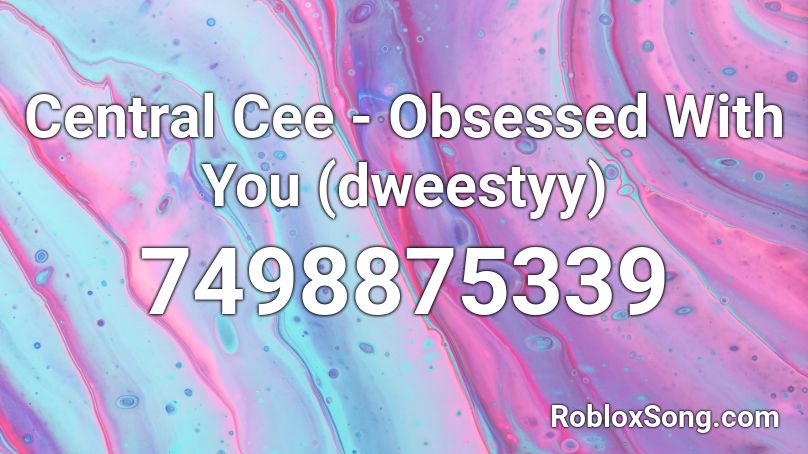Central Cee - Obsessed With You (dweestyy) Roblox ID